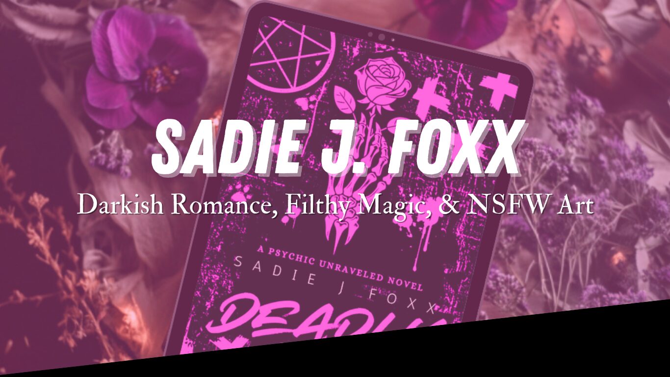 Sadie j. Foxx—Darkish romance, filthy magic, & NSFW art